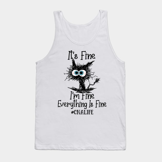 It's Fine I'm Fine Everything Is Fine CNA Life Funny Black Cat Shirt Tank Top by WoowyStore